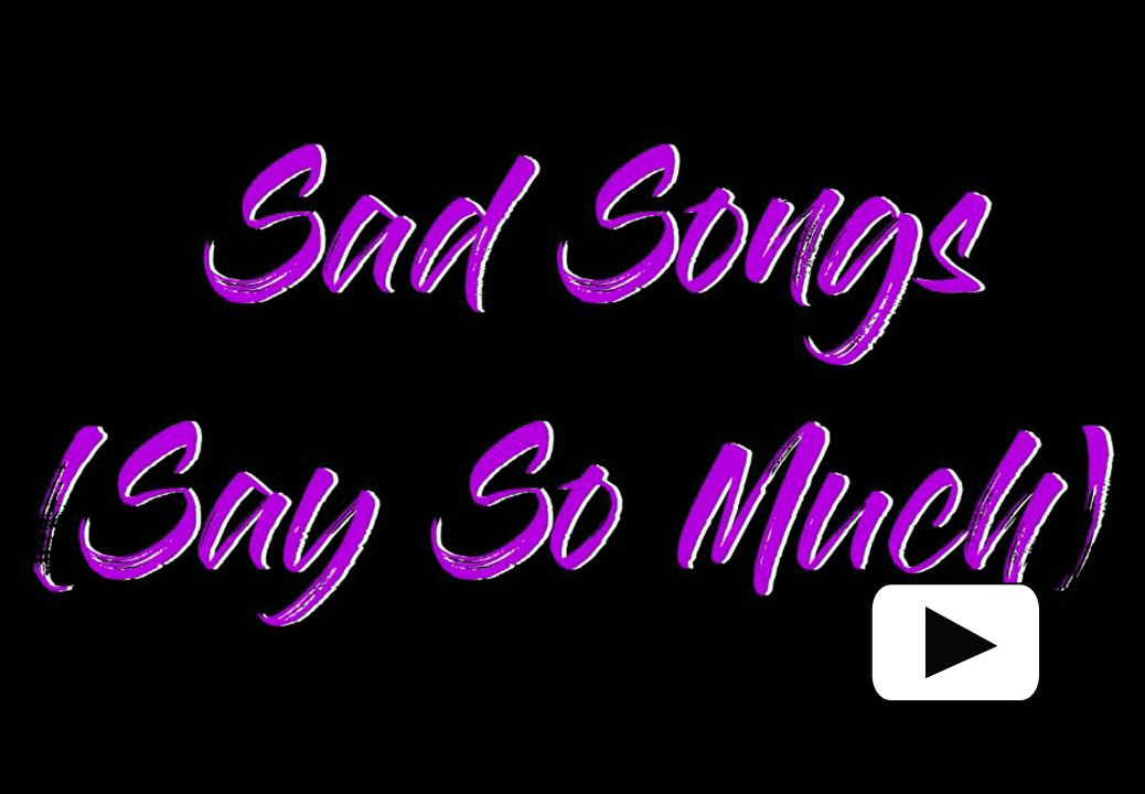 Sad Songs (Say So Much)
